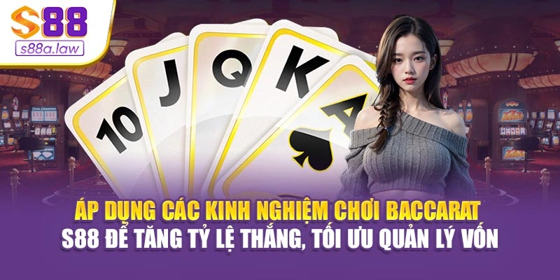 Áp dụng các kinh nghiệm chơi Baccarat S88vip để tăng tỷ lệ thắng, tối ưu quản lý vốn