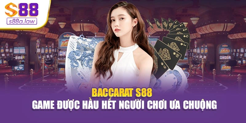 Baccarat S88vip - Game Được Hầu Hết Người Chơi Ưa Chuộng