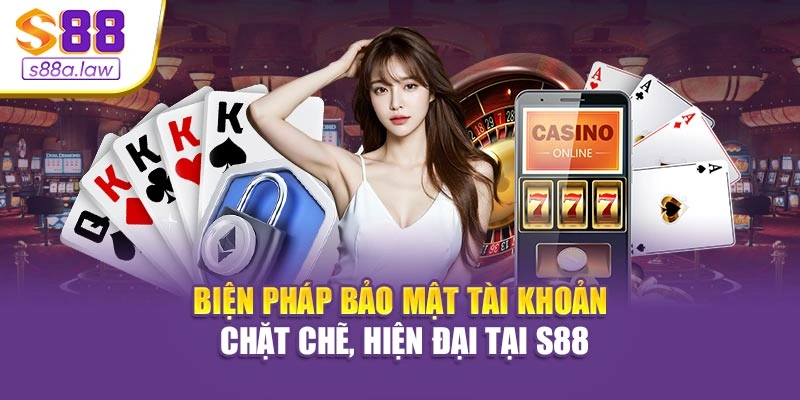Biện pháp bảo mật tài khoản chặt chẽ, hiện đại tại S88vip