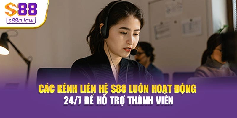 Các kênh liên hệ S88vip luôn hoạt động 24/7 để hỗ trợ thành viên