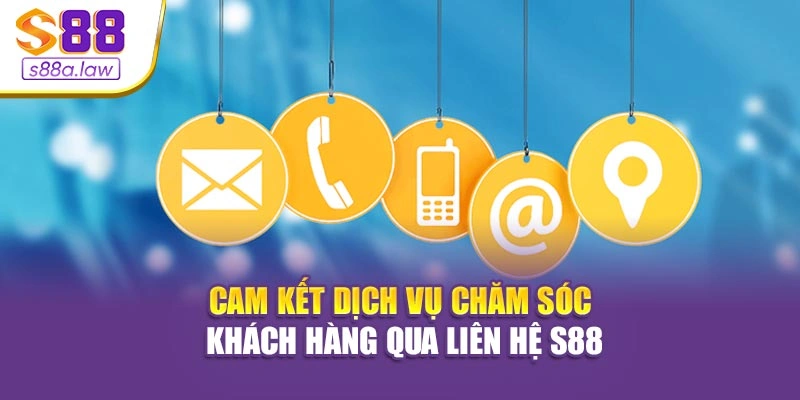 Cam kết dịch vụ chăm sóc khách hàng qua liên hệ S88vip