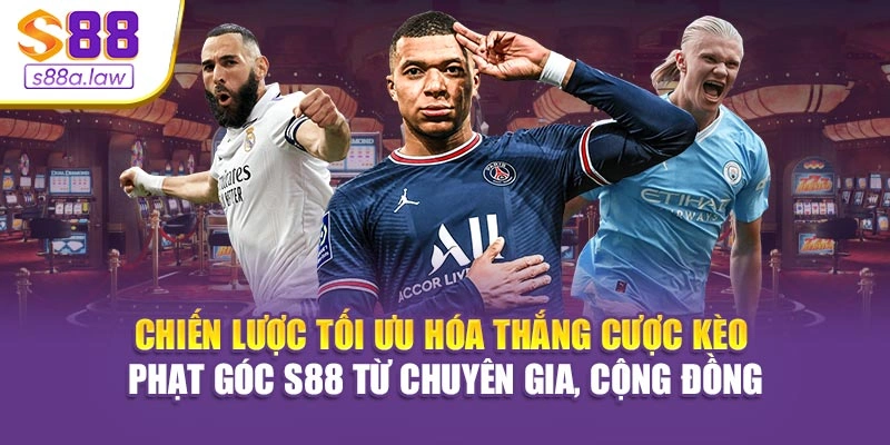 Chiến lược tối ưu hóa thắng cược kèo phạt góc S88vip từ chuyên gia, cộng đồng