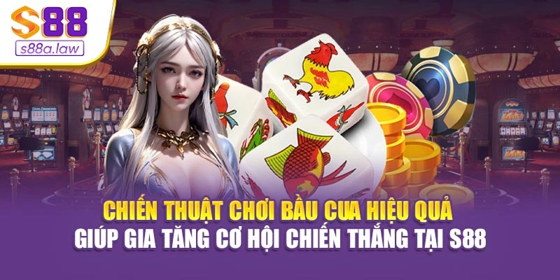 Chiến thuật chơi Bầu Cua hiệu quả giúp gia tăng cơ hội chiến thắng tại S88vip