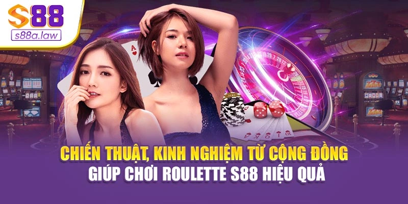Chiến thuật, kinh nghiệm từ cộng đồng giúp chơi Roulette S88vip hiệu quả