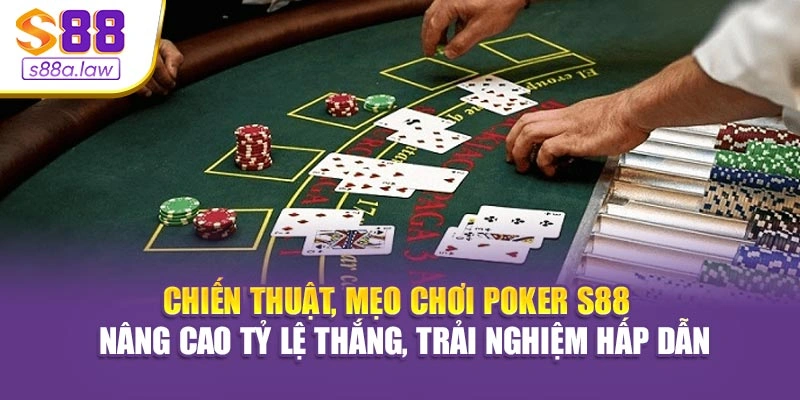 Chiến thuật, mẹo chơi Poker S88vip - Nâng cao tỷ lệ thắng, trải nghiệm hấp dẫn