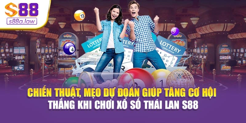 Chiến thuật, mẹo dự đoán giúp tăng cơ hội thắng khi chơi xổ số Thái Lan S88vip