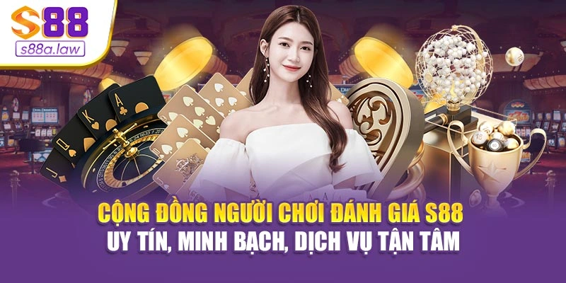 Cộng đồng người chơi đánh giá S88vip uy tín, minh bạch, dịch vụ tận tâm