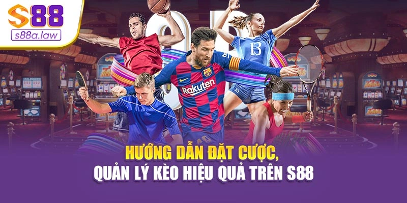 Hướng dẫn đặt cược, quản lý kèo hiệu quả trên S88vip