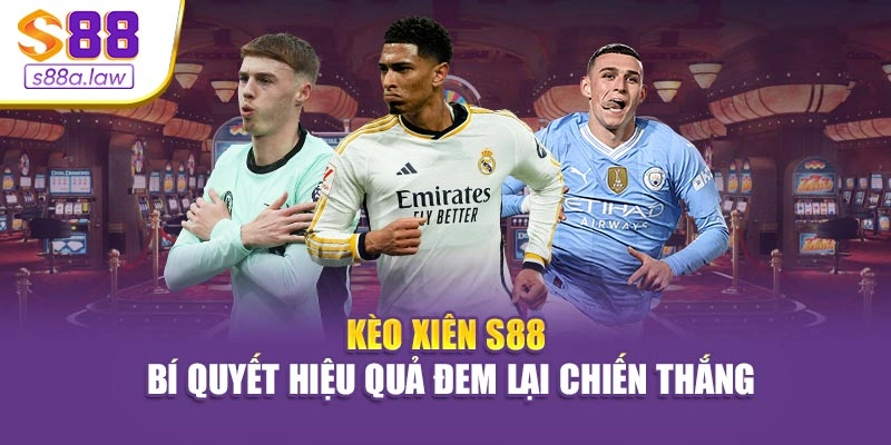 Kèo Xiên S88vip - Bí Quyết Hiệu Quả Đem Lại Chiến Thắng