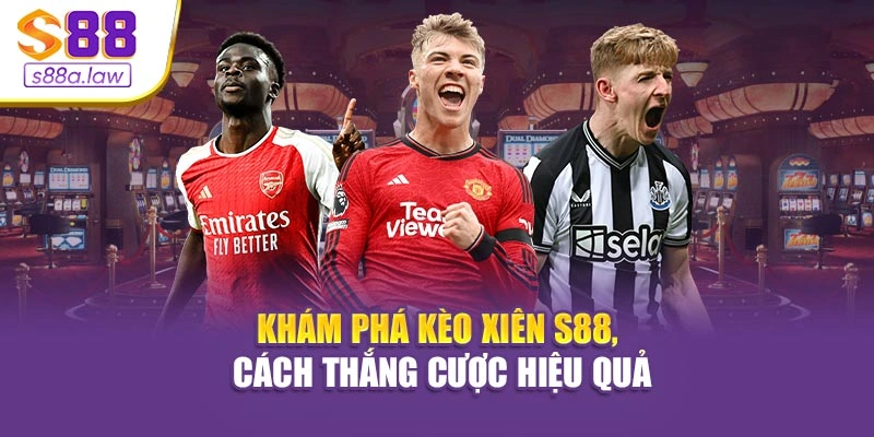 Khám phá kèo xiên S88vip, cách thắng cược hiệu quả