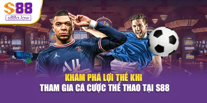 Khám phá lợi thế khi tham gia cá cược thể thao tại S88vip