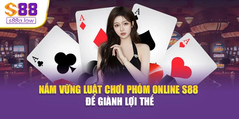Nắm vững luật chơi Phỏm Online S88vip để giành lợi thế