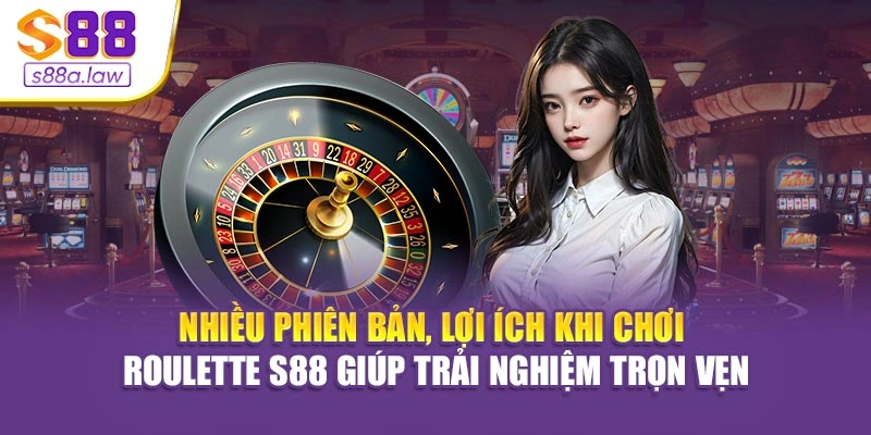 Nhiều phiên bản, lợi ích khi chơi Roulette S88vip giúp trải nghiệm trọn vẹn