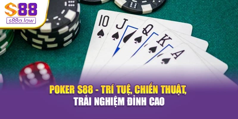 Poker S88vip - Trí tuệ, chiến thuật, trải nghiệm đỉnh cao