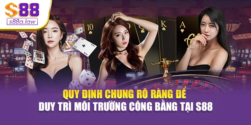 Quy định chung rõ ràng để duy trì môi trường công bằng tại S88vip