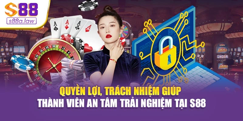 Quyền lợi, trách nhiệm giúp thành viên an tâm trải nghiệm tại S88vip