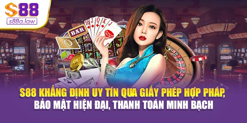 S88vip khẳng định uy tín qua giấy phép hợp pháp, bảo mật hiện đại, thanh toán minh bạch