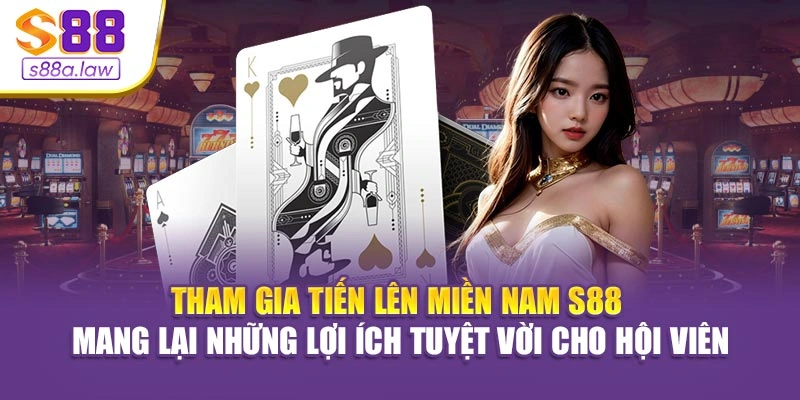 Tham gia Tiến Lên Miền Nam S88vip mang lại những lợi ích tuyệt vời cho hội viên