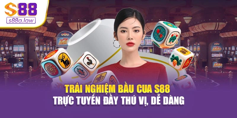 Trải nghiệm Bầu Cua S88vip trực tuyến đầy thú vị, dễ dàng