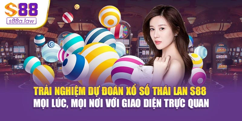 Trải nghiệm dự đoán xổ số Thái Lan S88vip mọi lúc, mọi nơi với giao diện trực quan